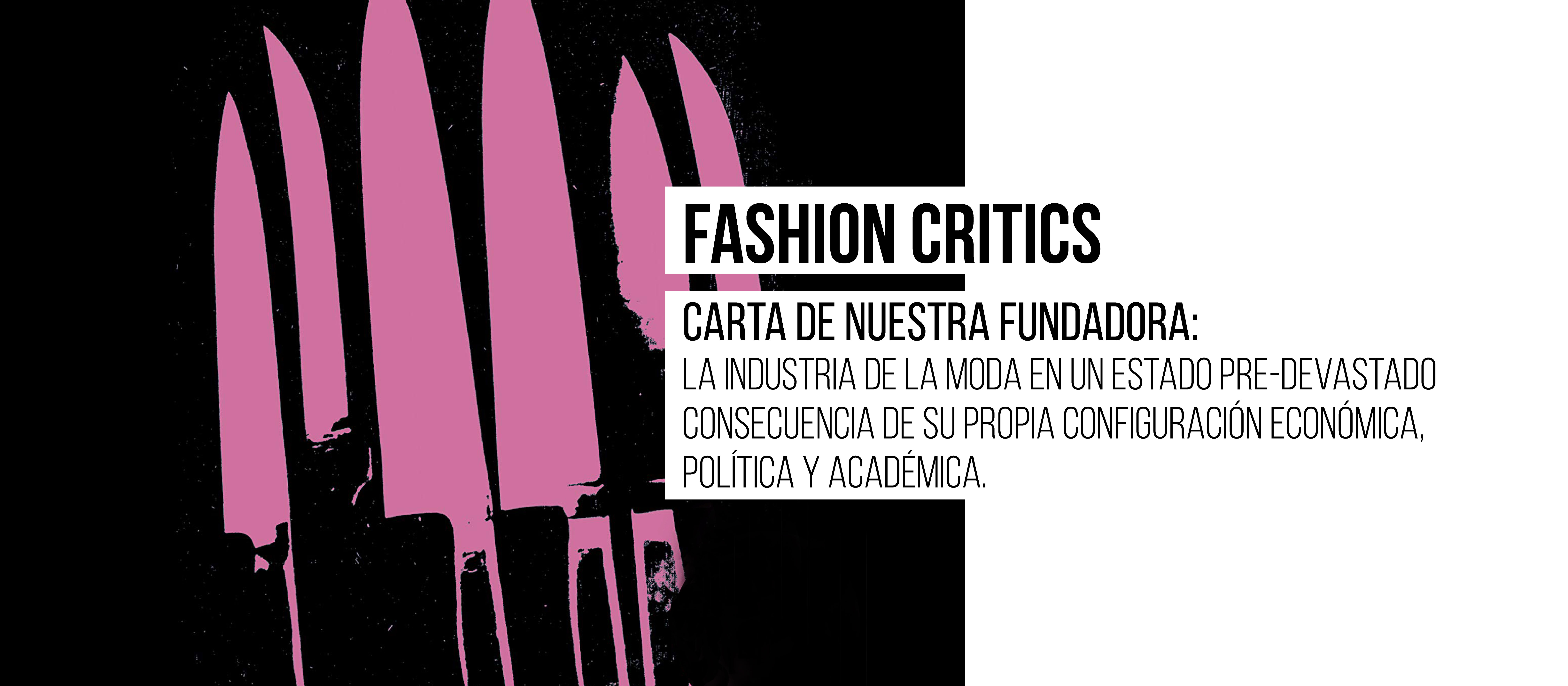 #Fashioncritics Carta de nuestra fundadora: La moda en un estado pre-devastado consecuencia de su propia configuración económica,  política y académica 